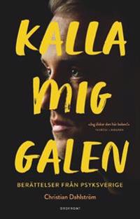 Bokomslag för "Kalla mig galen : berättelser från psyksverige"