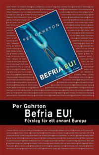 Befria EU : förslag för ett annat Europa
