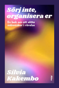 Sörj inte, organisera er : En bok om att sätta människor i rörelse