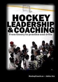 Hockey leadership and coaching : from theory to practice and drills