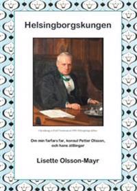 Helsingborgskungen : om min farfars far, konsul Petter Olsson, och hans ättlingar