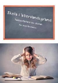 Skola i återvändsgränd : tankeställare om skolan