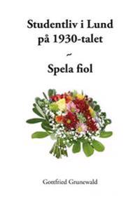 Bokomslag för "Studentliv i Lund på 1930-talet - Spela fiol"