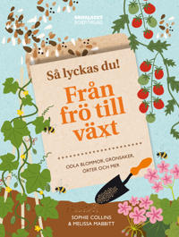 Bokomslag för Så lyckas du! : från frö till växt - odla blommor, grönsaker, örter och mer