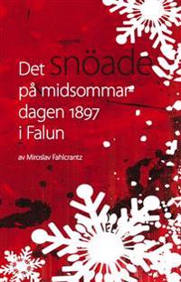 Det snöade på Midsommardagen 1897 i Falun