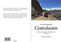 En resa genom Centralasien : Kirgizistan, Kazakstan, Uzbekistan och Tadzjikistan