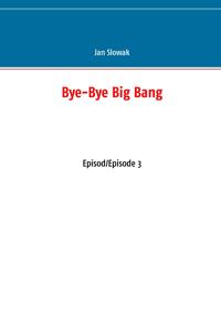 Bye-Bye Big Bang: Episod/Episode 3