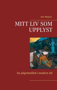 Mitt liv som upplyst: En pilgrimsfärd i modern tid