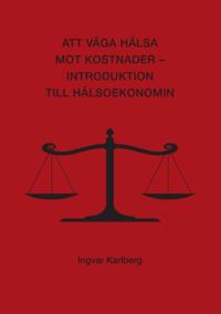 Att väga hälsa mot kostnader : introduktion till hälsoekonomin