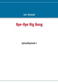 Bye-Bye Big Bang: Episod/Episode 1