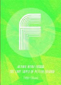 Aldrig mera ensam : the lost tapes of Petter Eklund