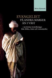 Evangeliet på andra marker än i väst : om kristna trostolkningar från Afrika, Asien och Latinamerika