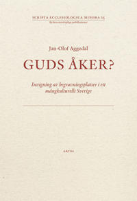 Guds åker? : invigning av begravningsplatser i ett mångkulturellt Sverige
