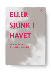 Eller sjunk i havet och tre andra berättelser om flykt