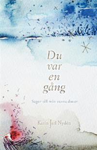 Du var en gång : sagor till min vuxna dotter