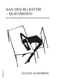 Kan den bli bättre - sjukvärden? : En samspelsmodell bortom patientcentrerad vård