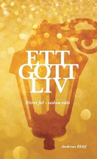 Ett gott liv : först fel - sedan rätt