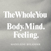 The Whole You : Body Mind Feeling