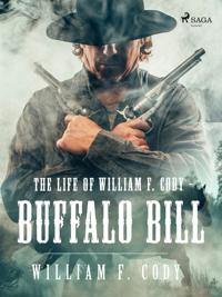 The life of William F. Cody - Buffalo Bill