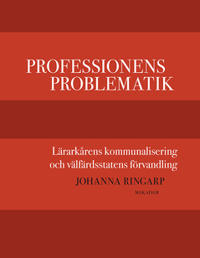 Professionens problematik : Lärarkårens kommunalisering och välfärdsstatens förvandling