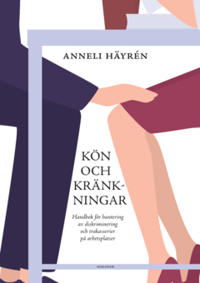 Kön och kränkningar : Handbok för hantering av diskriminering och trakasserier på arbetsplatser