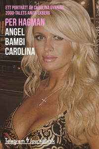 Angel Bambi Carolina : Ett porträtt av Carolina Gynning, 2000-talets Anita Ekberg
