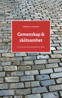Gemenskap & skötsamhet : En essä om socialdemokratins väsen