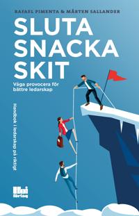 Sluta snacka skit : våga provocera för bättre ledarskap