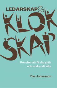 Ledarskap & klokskap: Konsten att få dig själv och andra att vilja