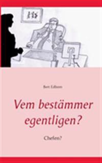 Vem bestämmer egentligen? : chefen?