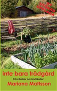 Inte bara trädgård : 55 krönikor om hortikultur