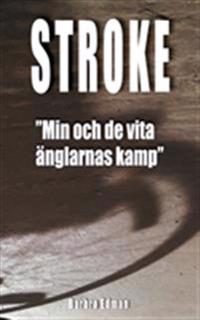 Stroke : "min och de vita änglarnas kamp"