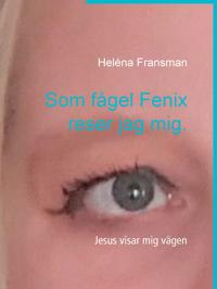 Som fågel Fenix reser jag mig.: Jesus visar mig vägen