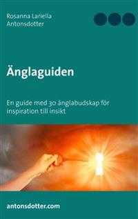 Änglaguiden : en guide med 30 änglabudskap för inspiration till insikt