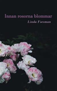 Innan rosorna blommar : Innan rosorna blommar