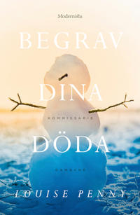 Begrav dina döda (En kommissarie Gamache-deckare)