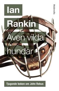 Även vilda hundar (Tjugonde boken om John Rebus)