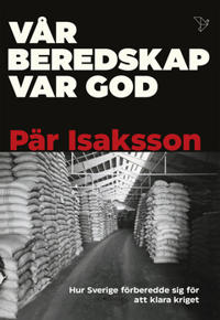 Vår beredskap var god : Hur Sverige förberedde sig för att klara kriget