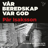 Vår beredskap var god : hur Sverige förberedde sig för att klara kriget