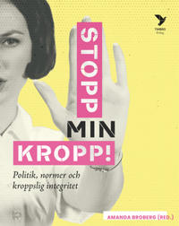 Stopp min kropp : Politik, normer och kroppslig integritet