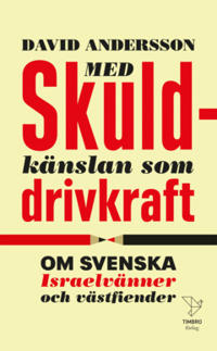 Med skuldkänslan som drivkraft : Om Svenska Israelvänner och västfiender