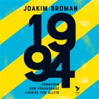 1994 : Sommaren som förändrade Sverige för alltid