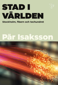 Stad i världen  : Stockholm, fibern och techundret