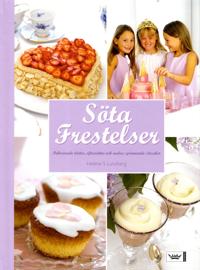 Söta frestelser : dekorerade tårtor, efterrätter och andra spännande sötsaker