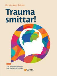 Trauma smittar! : allt du behöver veta om sekundärtrauma