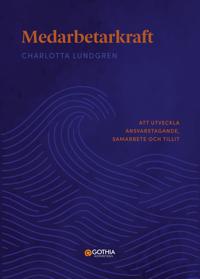 Medarbetarkraft : att utveckla ansvarstagande, samarbete och tillit