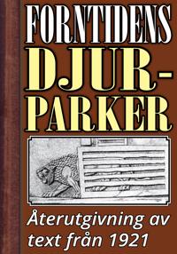 Forntidens djurparker. Återutgivning av text från 1921