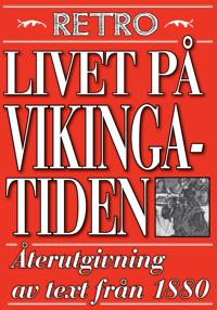 Livet på vikingatiden. Återutgivning av text från 1870