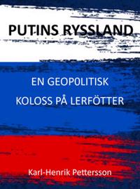 Putins Ryssland : En geopolitisk koloss på lerfötter