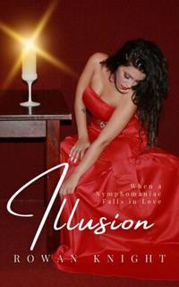 Illusion : When a Nymphomaniac Falls in Love